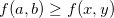 $f(a,b)\geq f(x,y)$