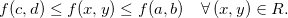 \[  f(c,d)\leq f(x,y)\leq f(a,b) \quad \forall \,  (x,y)\in R.  \]