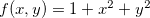 $f(x,y)=1+x^2+y^2$