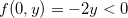 $f(0,y)=-2y<0$