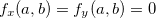 $f_ x(a,b)=f_ y(a,b)=0$