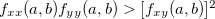 $f_{xx}(a,b)f_{yy}(a,b)>[f_{xy}(a,b)]^2$