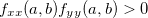 $f_{xx}(a,b)f_{yy}(a,b)>0$