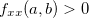 $f_{xx}(a,b)>0$