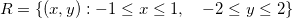$R=\{ (x,y):-1\leq x\leq 1, \quad -2\leq y\leq 2\} $