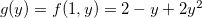 $g(y)=f(1,y)=2-y+2y^2$