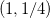 $(1,1/4)$