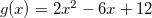 $g(x)=2x^2-6x+12$