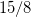 ${15}/{8}$