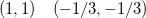 \[  (1,1) \quad (-1/3,-1/3)  \]