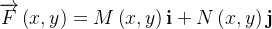 $\overrightarrow {F}\left( x,y\right) =M\left( x,y\right) \mathbf{i}+N\left( x,y\right) \mathbf{j}$