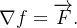 $\nabla f=\overrightarrow {F}.$