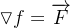 $\triangledown f=\overrightarrow {F}$