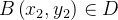 $B\left( x_{2},y_{2}\right) \in D$