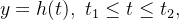$y=h(t),\  t_{1}\leq t\leq t_{2},$