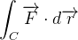 $\displaystyle  \int _{C}\overrightarrow {F}\cdot d\overrightarrow {r}  $