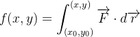 \[  f(x,y)=\int _{(x_{0},y_{0})}^{(x,y)}\overrightarrow {F}\cdot d\overrightarrow {r} \]