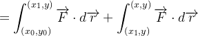 $\displaystyle  =\int _{\left( x_{0},y_{0}\right) }^{\left( x_{1},y\right) }\overrightarrow {F}\cdot d\overrightarrow {r}+\int _{\left( x_{1},y\right) }^{\left( x,y\right) }\overrightarrow {F}\cdot d\overrightarrow {r} $