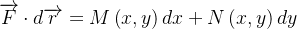 $\overrightarrow {F}\cdot d\overrightarrow {r}=M\left( x,y\right) dx+N\left( x,y\right) dy$