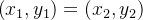 $\left( x_{1},y_{1}\right) =\left( x_{2},y_{2}\right) $