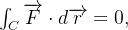 $\int _{C}\overrightarrow {F}\cdot d\overrightarrow {r}=0,$