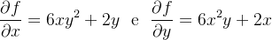 \[  \frac{\partial f}{\partial x}=6xy^{2}+2y\text { \  e \  }\frac{\partial f}{\partial y}=6x^{2}y+2x\text {\  \  } \]