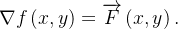 \[  \nabla f\left( x,y\right) =\overrightarrow {F}\left( x,y\right) .  \]