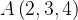 $A\left( 2,3,4\right) $