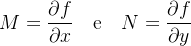 \[  M=\frac{\partial f}{\partial x}\  \  \  \text {e \  \  }N=\frac{\partial f}{\partial y} \]