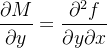 $\dfrac {\partial M}{\partial y}=\dfrac {\partial ^{2}f}{\partial y\partial x}$