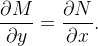 \[  \frac{\partial M}{\partial y}=\frac{\partial N}{\partial x}.  \]