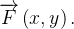 $\overrightarrow {F}\left( x,y\right) .$