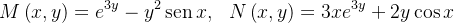 \[  M\left( x,y\right) =e^{3y}-y^{2}\operatorname {sen}x,\  \  N\left( x,y\right) =3xe^{3y}+2y\cos x  \]