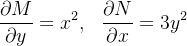 \[  \frac{\partial M}{\partial y}=x^{2},\  \  \frac{\partial N}{\partial x}=3y^{2} \]