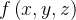 $f\left( x,y,z\right) $