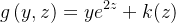 \[  g\left( y,z\right) =ye^{2z}+k(z)  \]