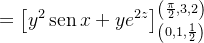 $\displaystyle  =\left[ y^{2}\operatorname {sen}x+ye^{2z}\right] _{\left( 0,1,\frac{1}{2}\right) }^{\left( \frac{\pi }{2},3,2\right) } $
