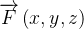 $\overrightarrow {F}\left( x,y,z\right) $