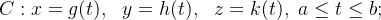 \[  C:x=g(t),\  \  y=h(t),\  \  z=k(t),\  a\leq t\leq b;  \]