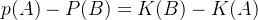 \[  p(A)-P(B)=K(B)-K(A)  \]