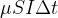 $\mu SI \Delta t$