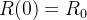 $R(0)=R_0$