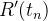 $\displaystyle R’(t_ n) $