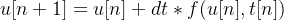 \[  u[n+1]=u[n]+dt* f(u[n],t[n])  \]