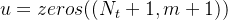$u=zeros((N_ t+1, m+1))$