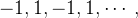 $-1,1,-1,1,\cdots ,$
