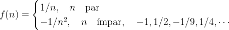 $f(n)= \begin{cases}  1/n, \quad n \quad \mbox{par}\\ -1/n^2, \quad n \quad \mbox{ímpar}, \quad -1,1/2,-1/9,1/4,\cdots \end{cases}$