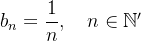 $b_ n=\dfrac {1}{n}, \quad n \in \mathbb {N}’$
