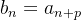 $b_ n=a_{n+p}$