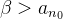 $\beta >a_{n_0}$